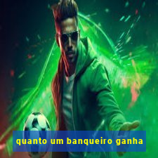 quanto um banqueiro ganha